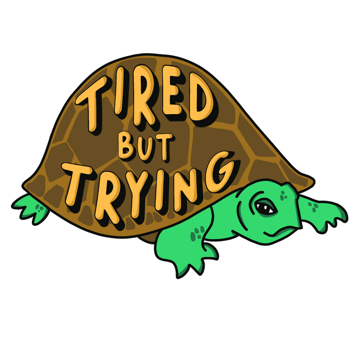 Tired but Trying